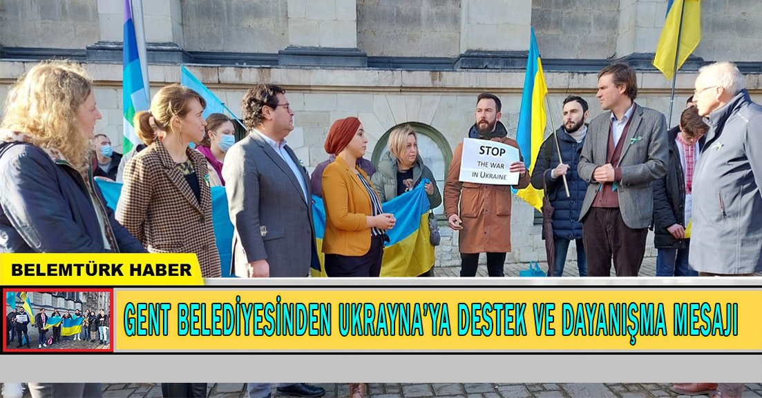 Belçika’nın Gent belediyesinden Ukrayna’ya destek ve dayanışma mesajı