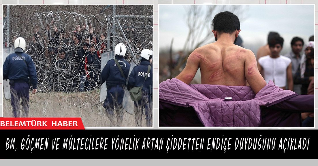 BM, göçmen ve mültecilere yönelik artan şiddetten endişe duyduğunu açıkladı.