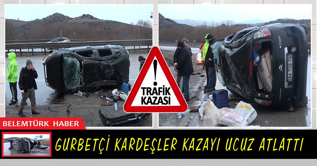 Gurbetçi kardeşler kazayı ucuz atlattı