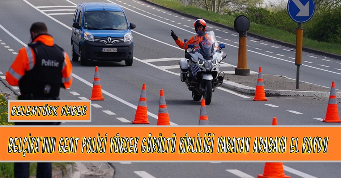 Belçika’nın Gent polisi yüksek gürültü kirliliği yaratan arabaya  el koydu.