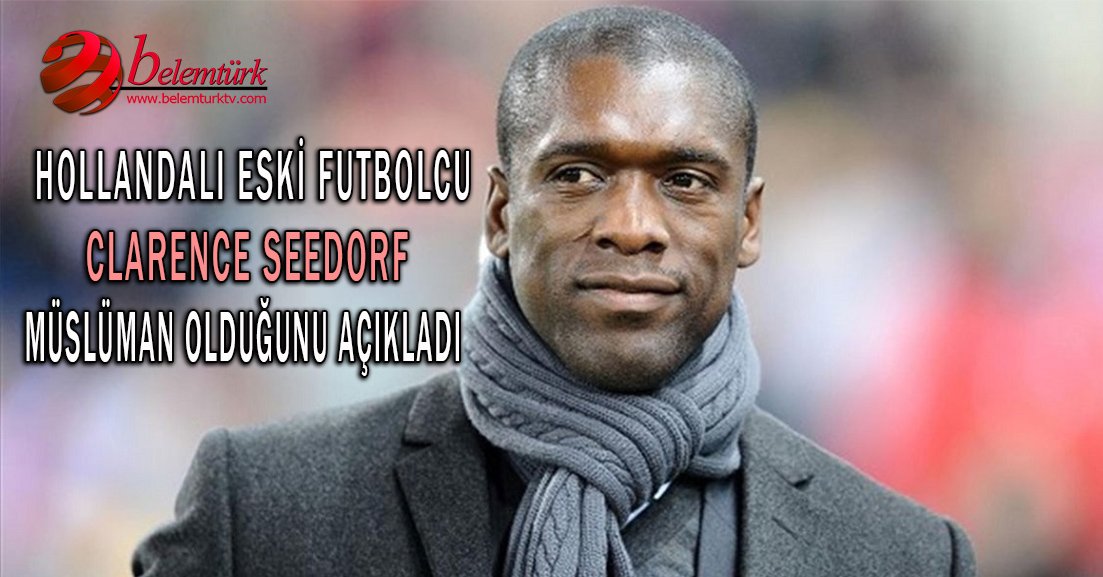 Hollandalı eski futbolcu Clarence Seedorf Müslüman olduğunu açıkladı