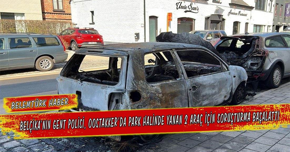 Belçika’nın Gent polisi, Oostakker’da park halinde yanan 2 araç için soruşturma başlattı.