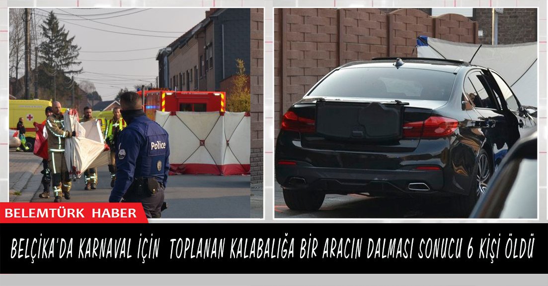 Belçika’da karnaval için toplanan kalabalığa aracın dalması sonucu 6 kişi öldü