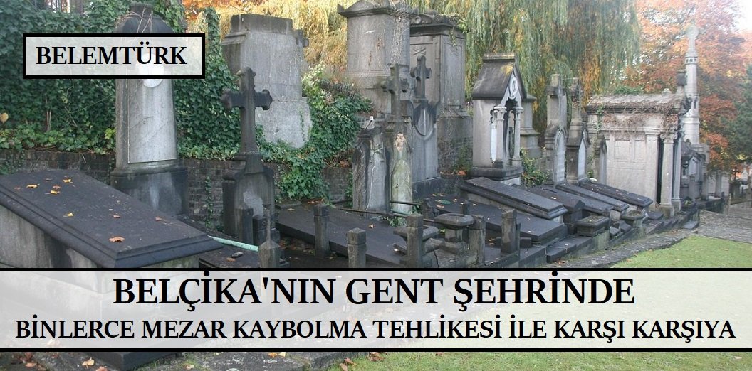 Belçika’nın Gent şehrinde binlerce mezar kaybolma tehlikesi ile karşı karşıya