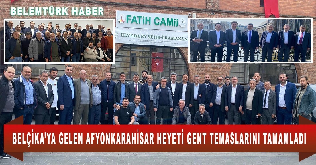 Belçika’ya gelen Afyonkarahisar  heyeti  Gent temaslarını tamamladı