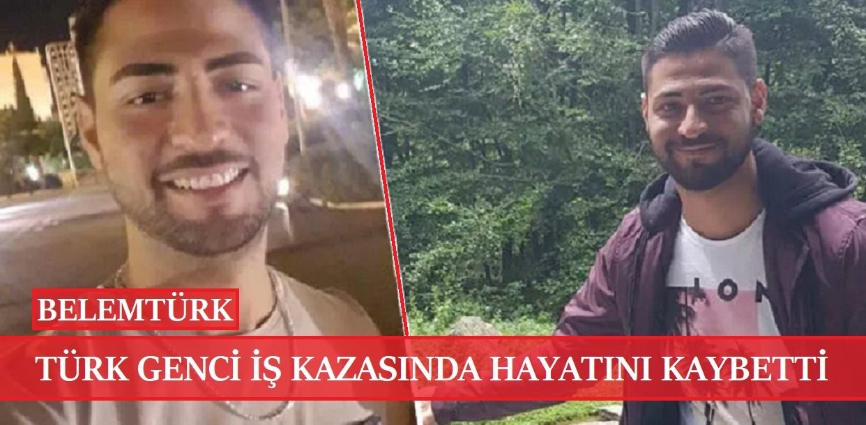 Türk genci iş kazasında hayatını kaybetti