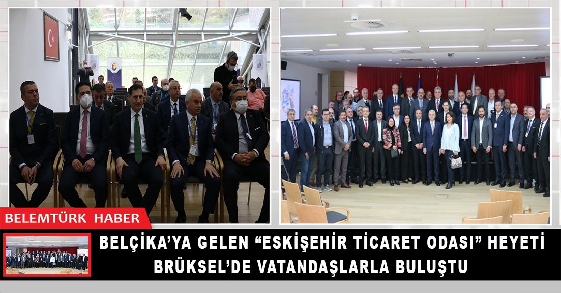 Belçika’ya gelen Eskişehir Ticaret Odası heyeti vatandaşlarla buluştu.