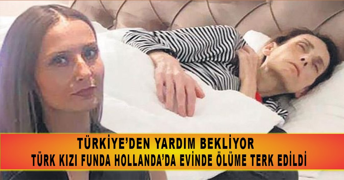 Hollanda’da evinde ölüme terk edilen Türk kızı Funda Türkiye’den yardım bekliyor!