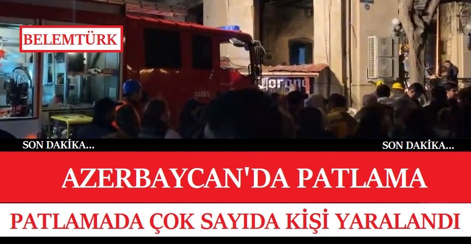 Azerbaycan’ın başkenti Bakü’deki patlamada çok sayıda kişi yaralandı