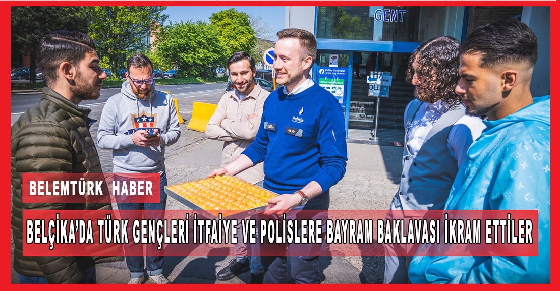 Belçika’da Türk gençleri itfaiye ve polislere bayram baklavası ikram ettiler.