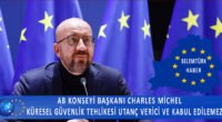 AB Konseyi Başkanı Michel: Küresel güvenlik tehlikesi utanç verici ve kabul edilemez