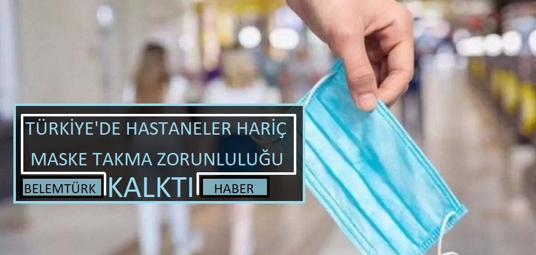 Türkiye’de hastaneler hariç maske zorunluluğu kalktı