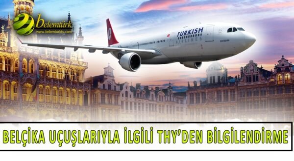 Belçika uçuşlarıyla ilgili Türk Hava Yolları’ndan bilgilendirme