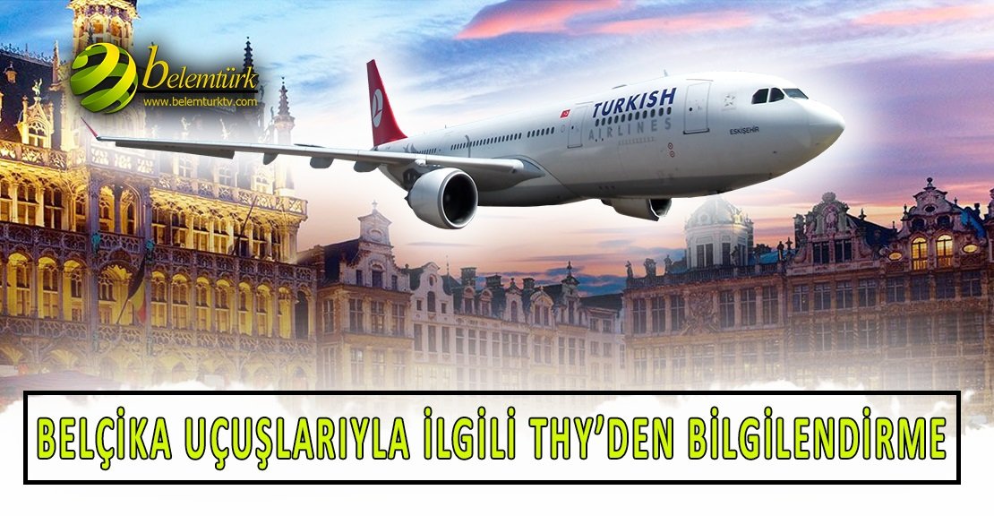 Belçika uçuşlarıyla ilgili Türk Hava Yolları’ndan bilgilendirme