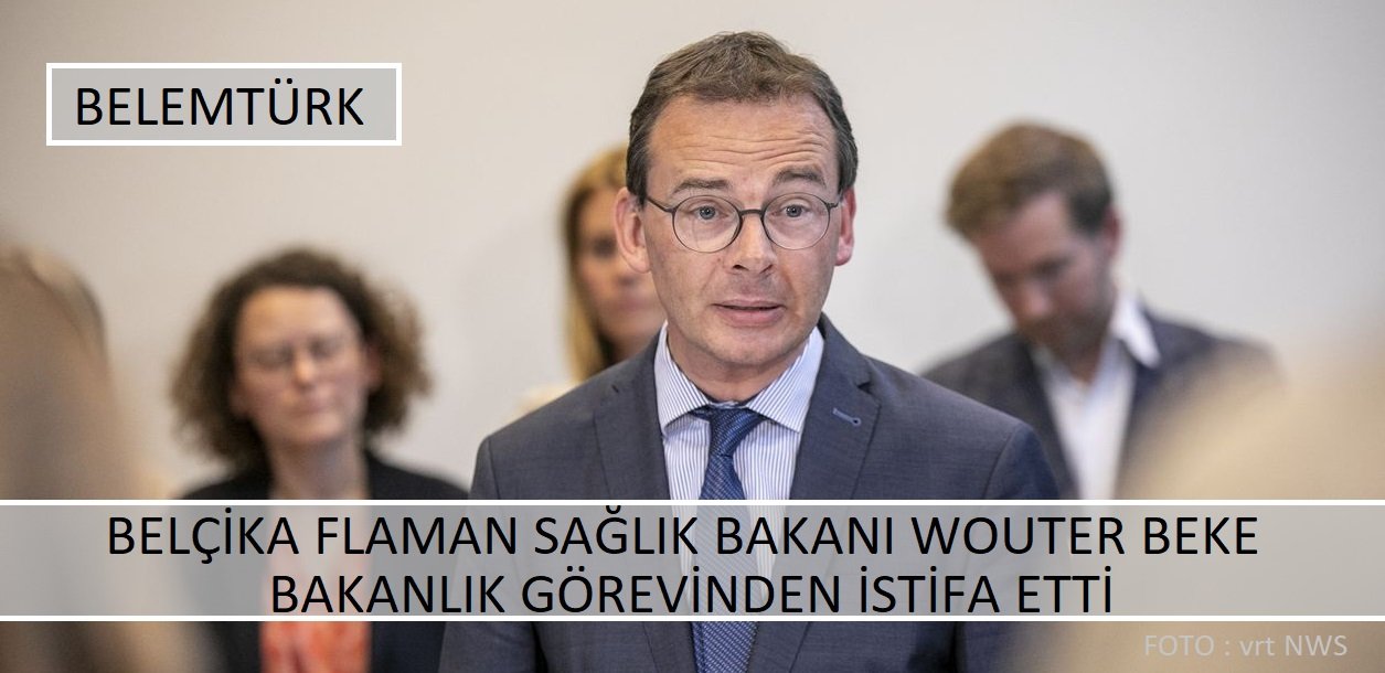 Belçika Flaman Sağlık Bakanı Wouter Beke istifa etti