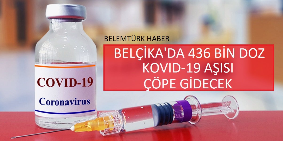 Belçika’da 436 bin doz Kovid-19 aşısı çöpe gidecek