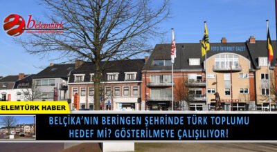 Belçika’nın Beringen şehrinde Türk toplumu hedef mi? gösteriliyor!
