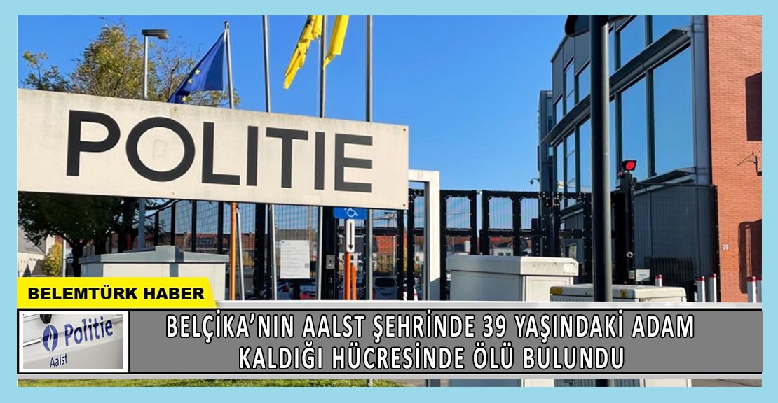 Belçika’nın Aalst şehrinde, 39 yaşındaki adam karakol hücresinde ölü bulundu.