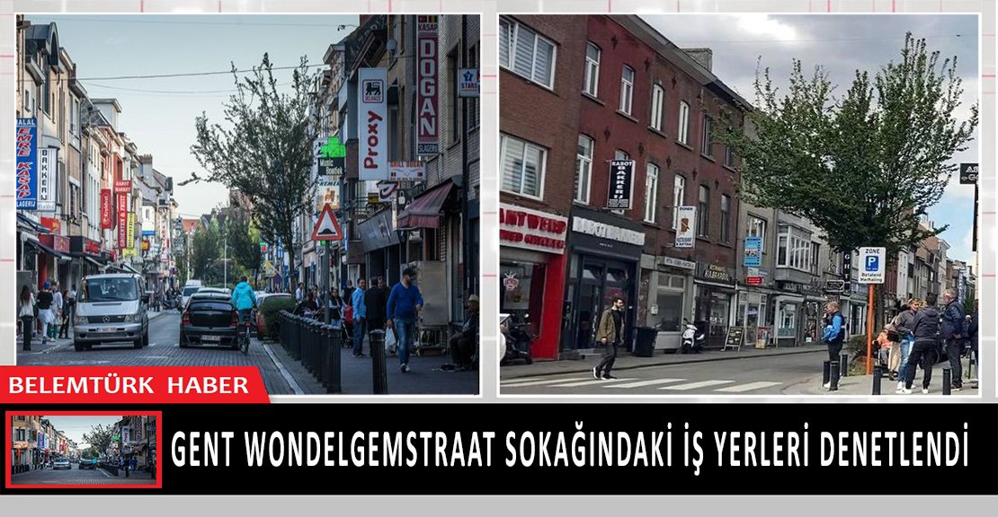 Gent Wondelgemstraat sokağındaki  iş yerleri habersiz gelinerek  denetlendi.
