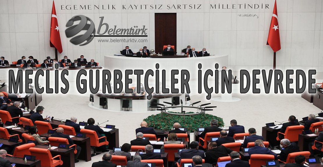 Meclis Avrupa’da yaşayan “gurbetçiler” için devrede