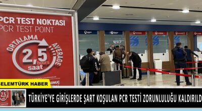 Türkiye’ye girişlerde şart koşulan PCR testi zorunluluğu kaldırıldı