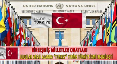Birleşmiş Milletler uluslararası alanda “Turkey” yerine Türkiye ismini onayladı.