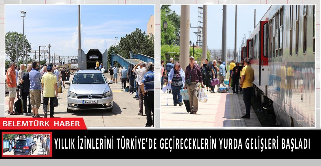 Yıllık izinlerini Türkiye’de geçireceklerin yurda gelişleri başladı