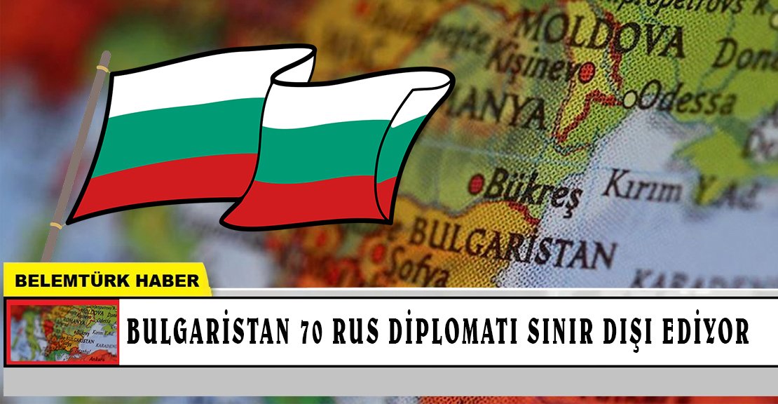 Bulgaristan 70 Rus diplomatı sınır dışı ediyor