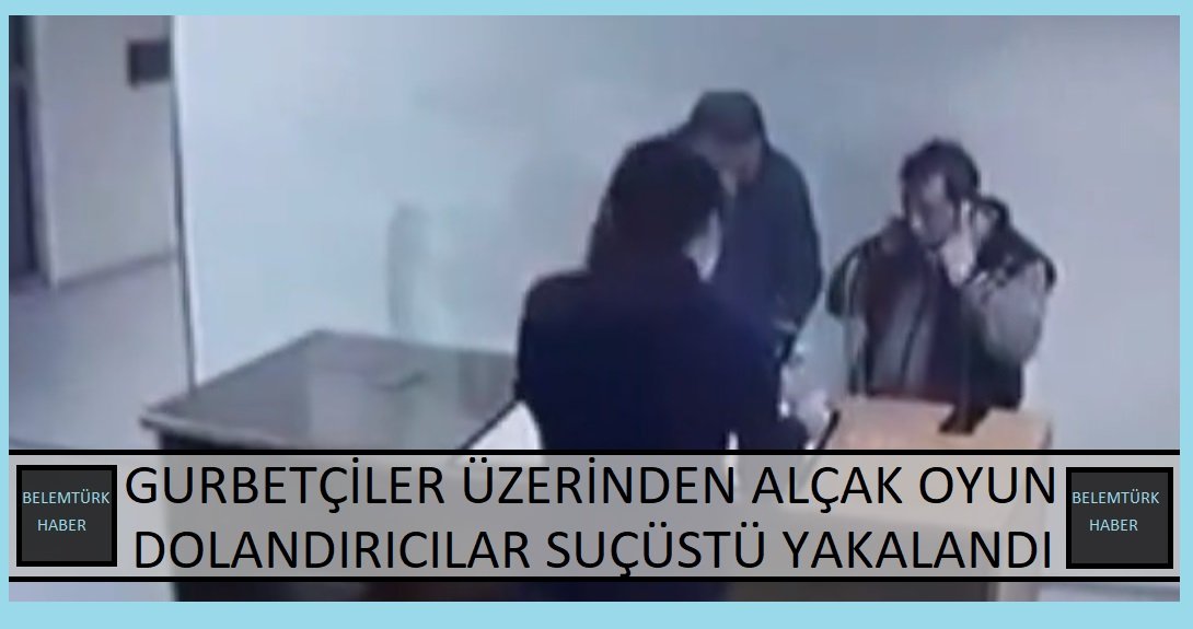 Gurbetçiler üzerinden alçak oyun! Dolandırıcılar suçüstü yakalandı