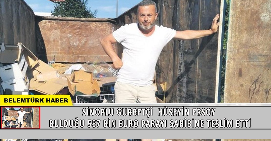 Gurbetçi Hüseyin Ersoy bulduğu 557 bin euro parayı sahibine teslim etti.