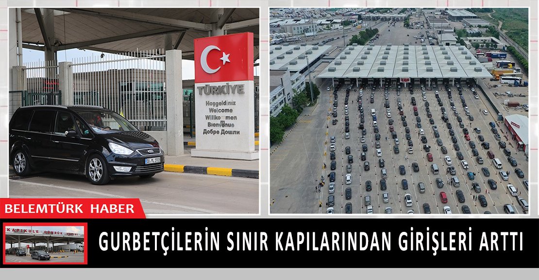 Gurbetçilerin sınır kapılarından girişleri arttı