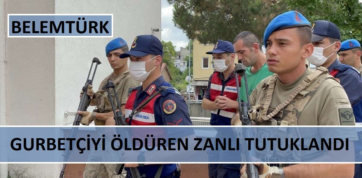 Gurbetçiyi öldüren zanlı tutuklandı
