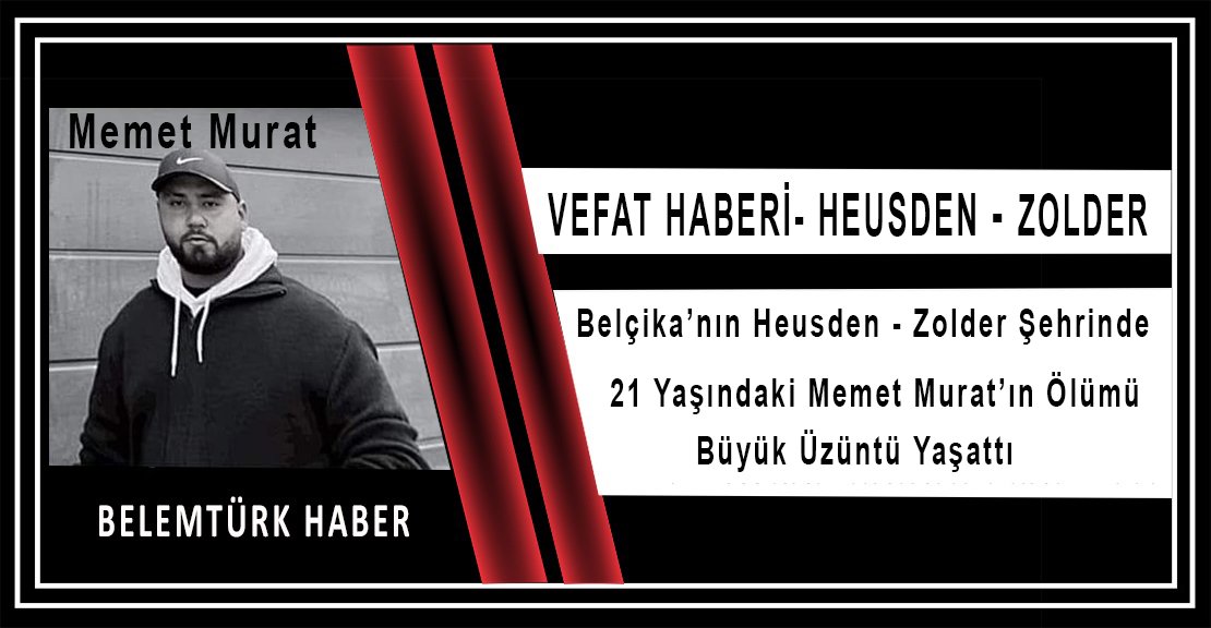 Belçika’da  21 yaşındaki Türk genci Memet Murat hayatını kaybetti