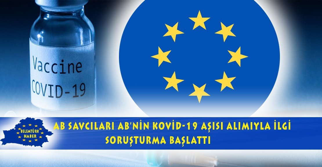 AB savcıları AB’nin Kovid-19 aşısı alımıyla ilgili soruşturma başlattı.
