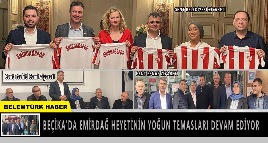 Belçika’da Emirdağ heyetinin yoğun temasları devam ediyor