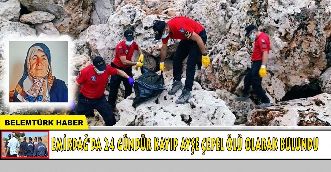 EMİRDAĞ’DA 24 GÜNDÜR KAYIP AYŞE ÇEPEL ÖLÜ OLARAK BULUNDU