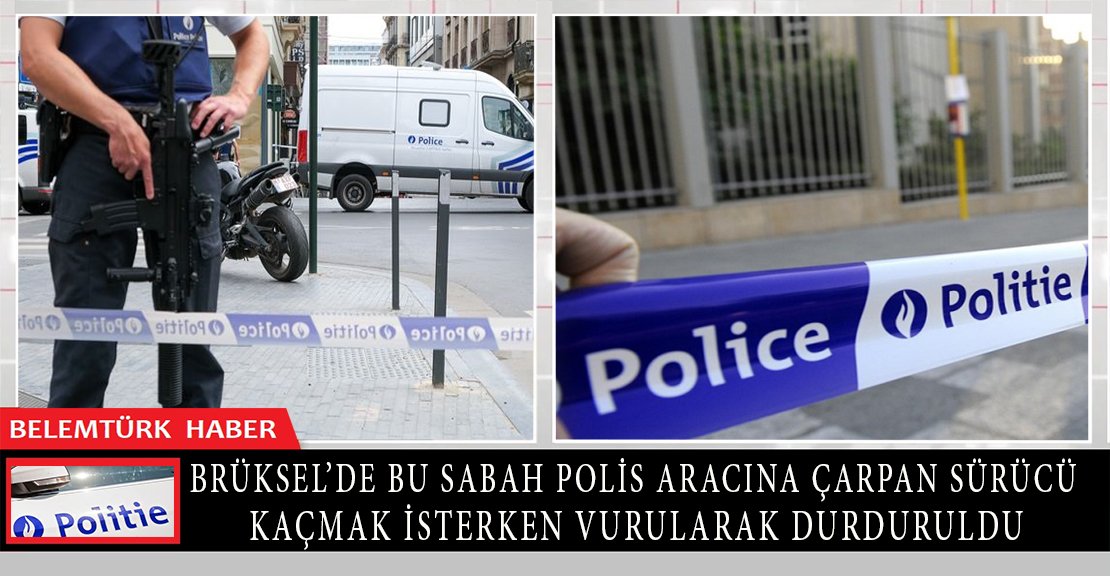 Brüksel’de bu sabah  polis aracına çarpan sürücü kaçmak isterken vurularak durduruldu.
