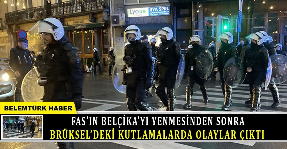 Fas’ın Belçika’yı yenmesinden sonra Brüksel’deki kutlamalarda olaylar çıktı