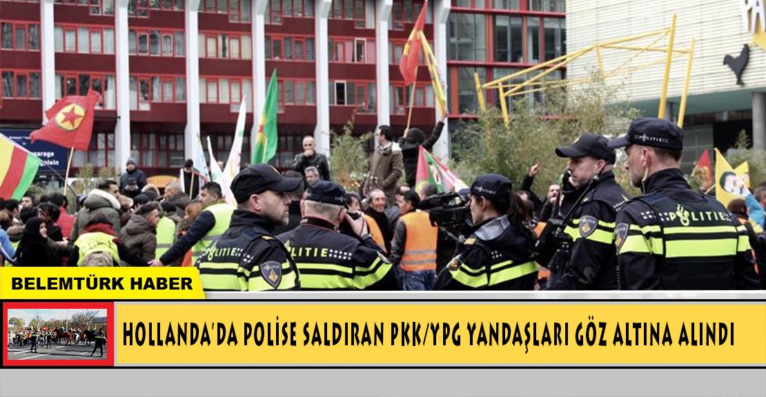 Hollanda’da polise saldıran PKK/YPG yandaşları gözaltına alındı