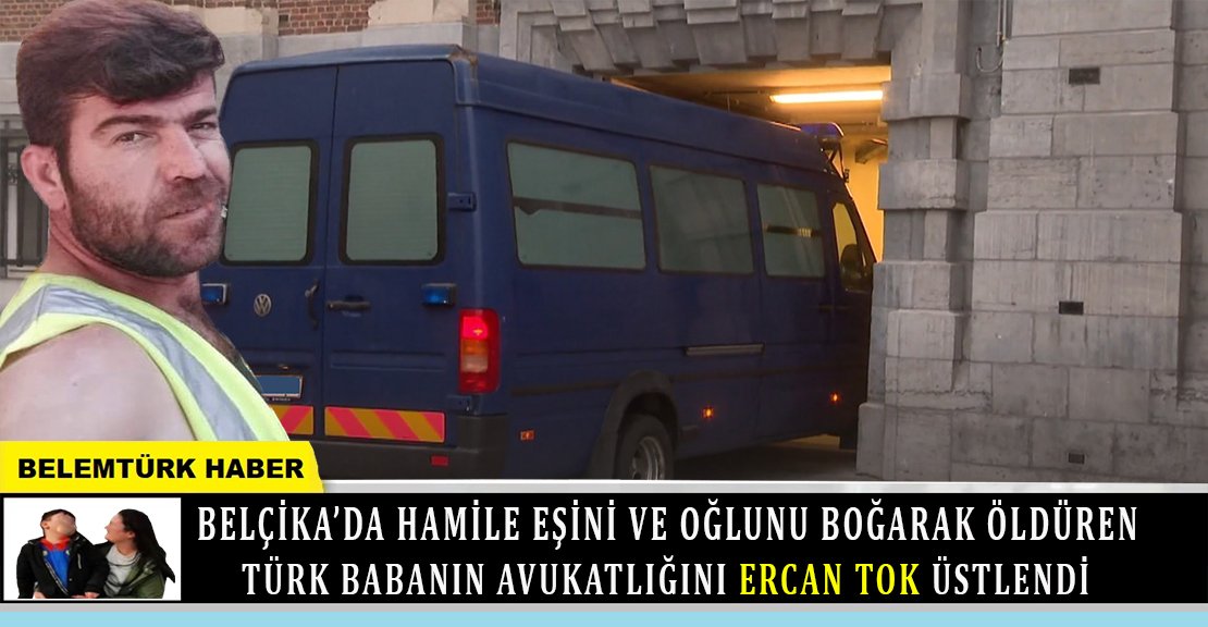 Belçika’da eşini ve oğlunu boğarak öldüren Türk babanın avukatlığını Ercan Tok üstlendi.