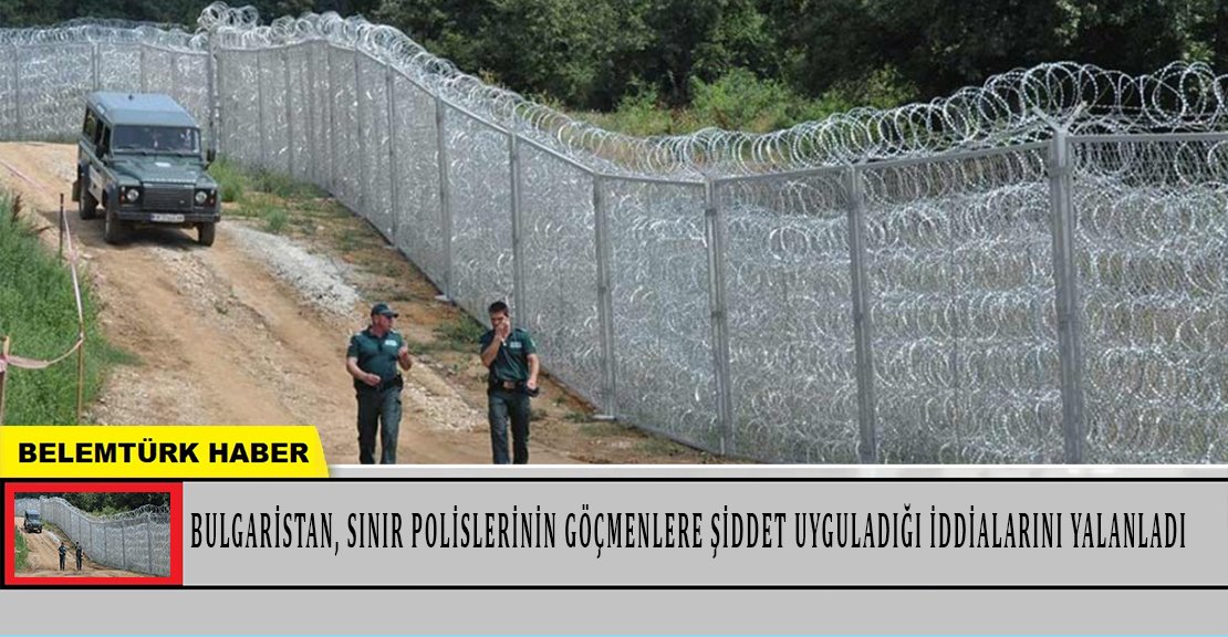 Bulgaristan, sınır polislerinin göçmenlere şiddet uyguladığı iddialarını yalanladı