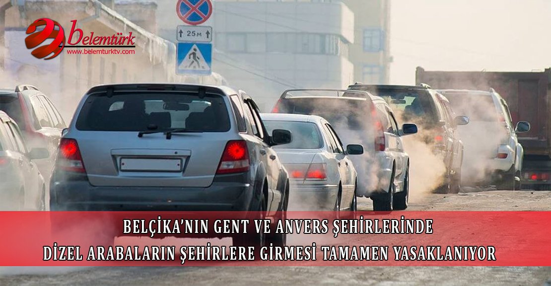 Belçika’nın Gent ve Anvers şehirlerine dizel arabaların girmesi tamamen yasaklanıyor