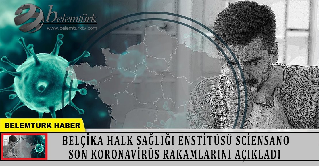 Belçika Halk Sağlığı Enstitüsü Sciensano, son koronavirüs rakamlarını açıkladı