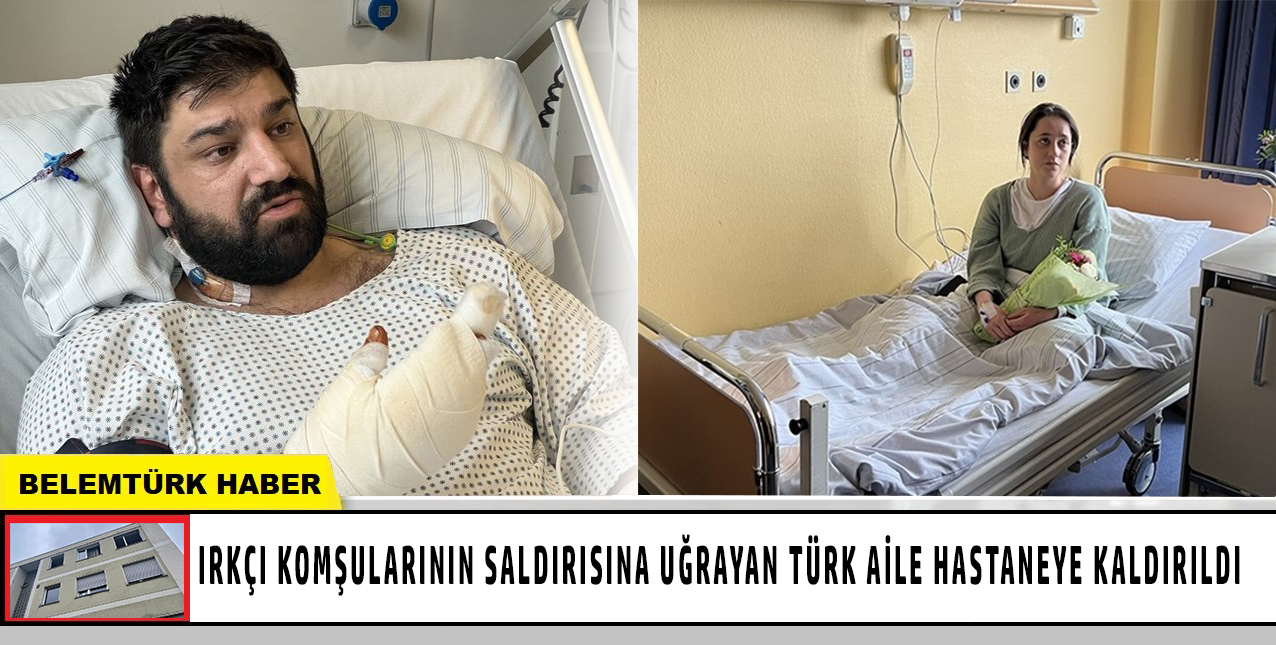 Komşularının saldırına uğrayan Türk aile hastaneye kaldırıldı.