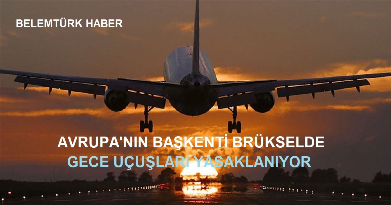 Avrupa’nın başkenti Brüksel’de gece uçuşu yasaklanıyor