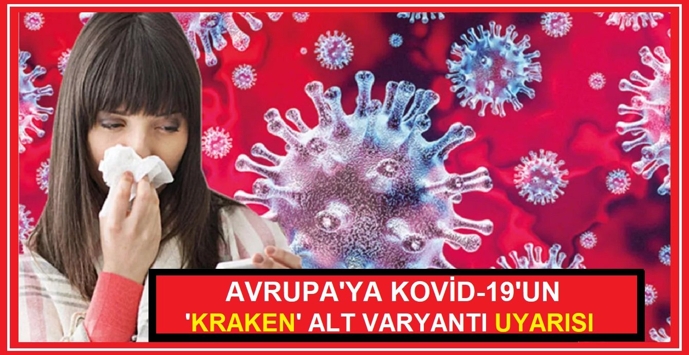 Avrupa’ya Kovid-19’un ‘kraken’ alt varyantı uyarısı