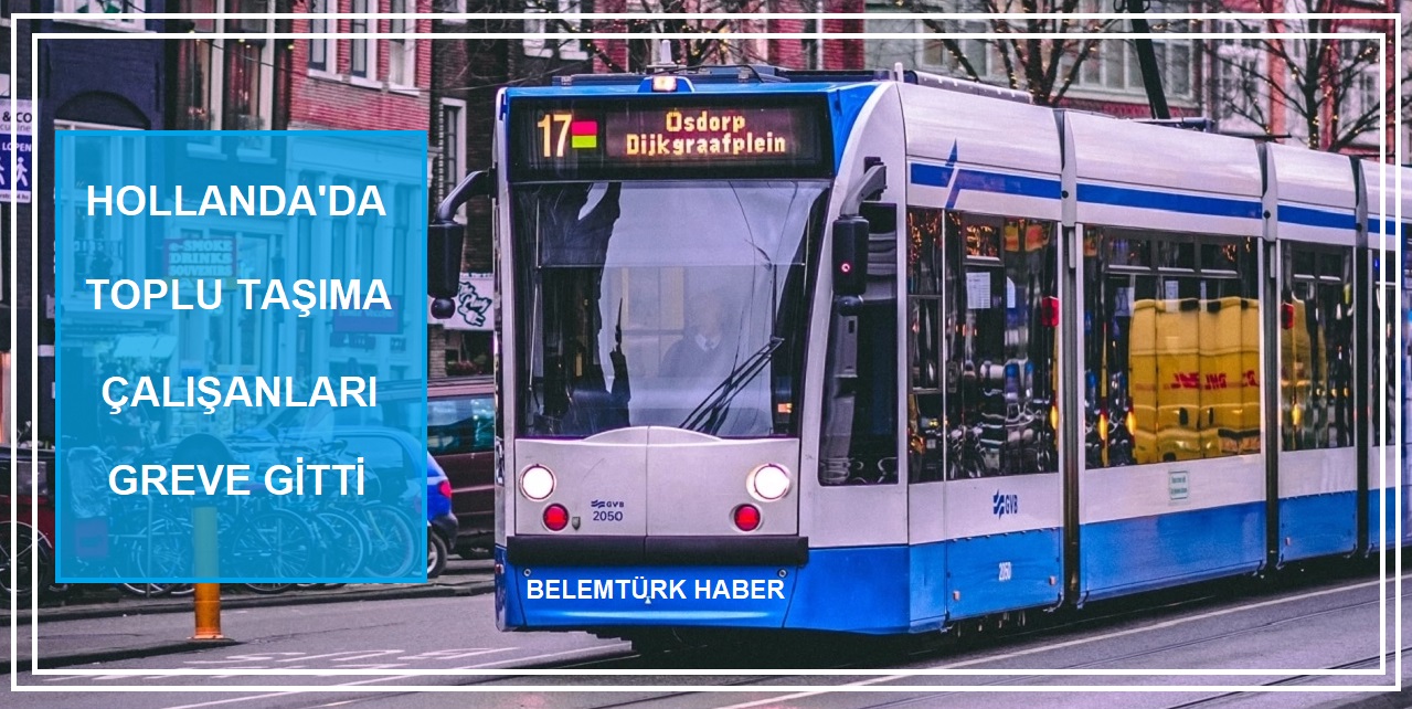 Hollanda’da toplu taşıma çalışanları greve gitti