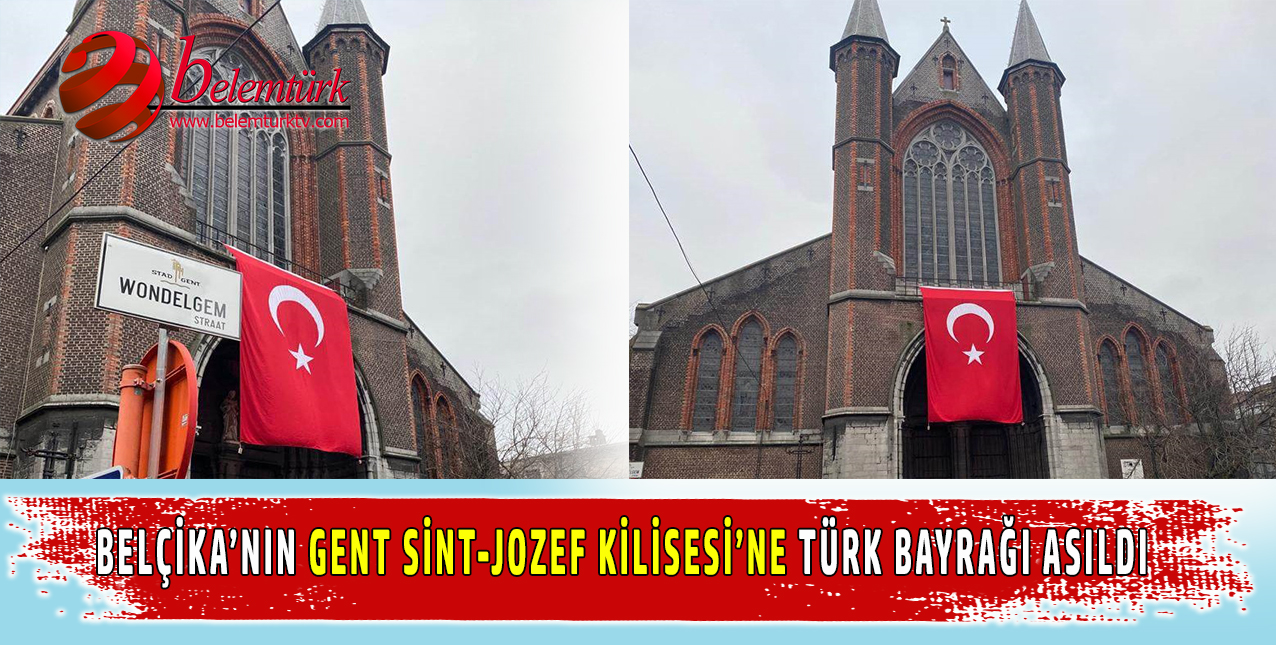 Belçika’nın Gent Sint-Jozef kilisesine Türk bayrağı asıldı