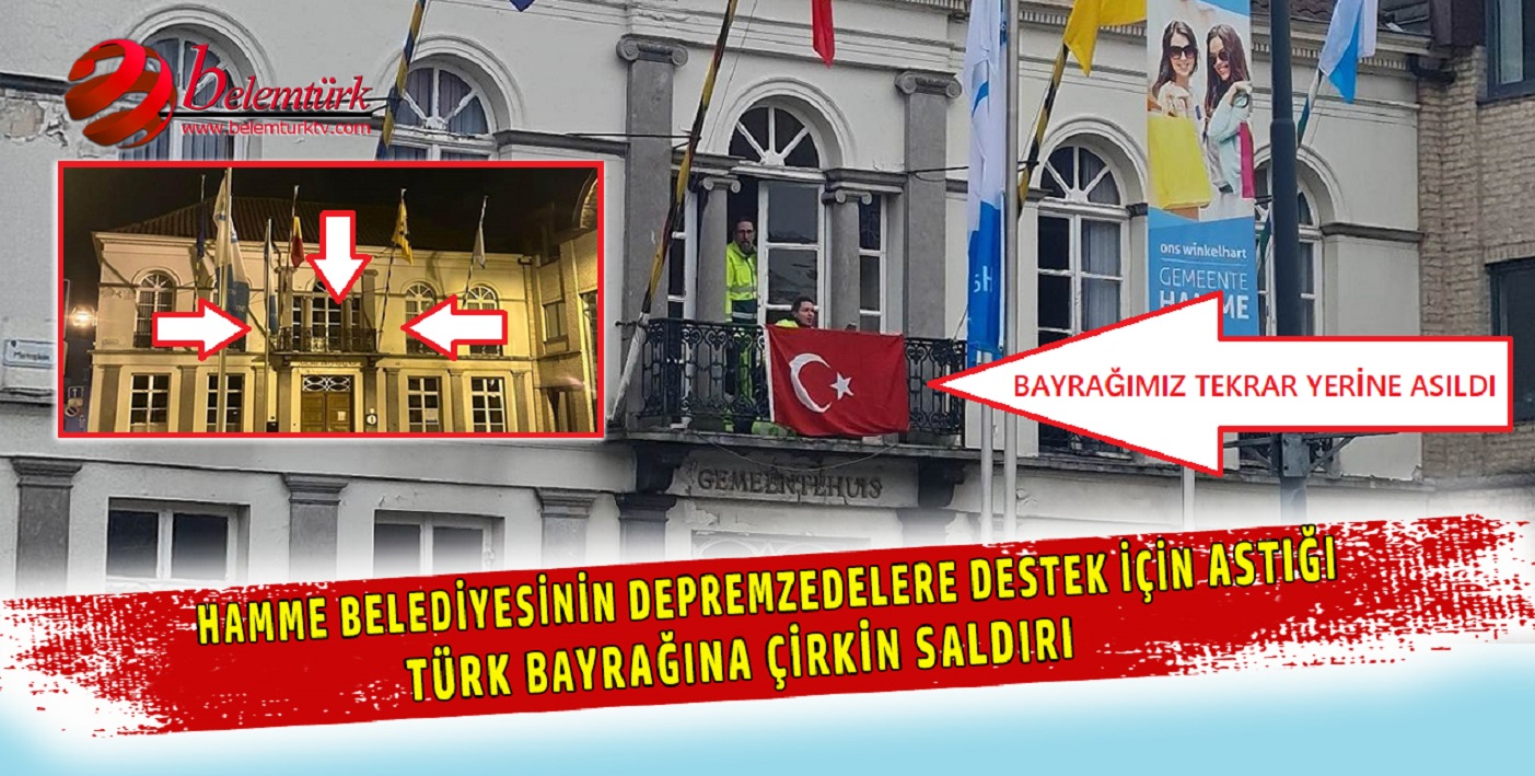 Belçika’da Hamme belediyesinin depremzedelere destek için astığı Türk bayrağına çirkin saldırı