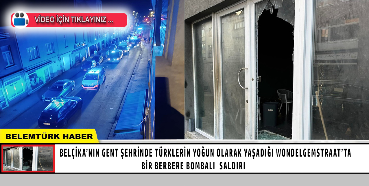 Gent’te Türklerin yoğun olarak yaşadığı Wondelgemstraat’ta bir berbere bombalı saldırı